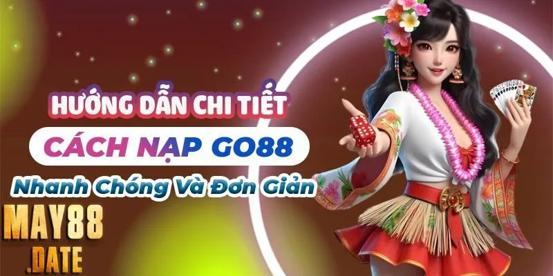 Cách Nạp Go88 Đơn Giản