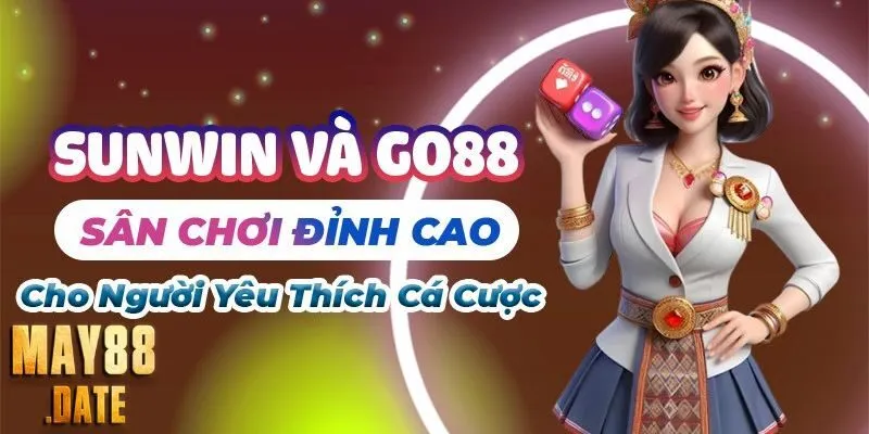 Sunwin và Go88 – So sánh hai nền tảng cá cược