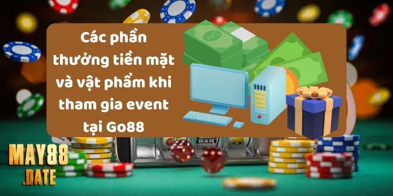 Các phần thưởng tiền mặt và vật phẩm khi tham gia event tại May88