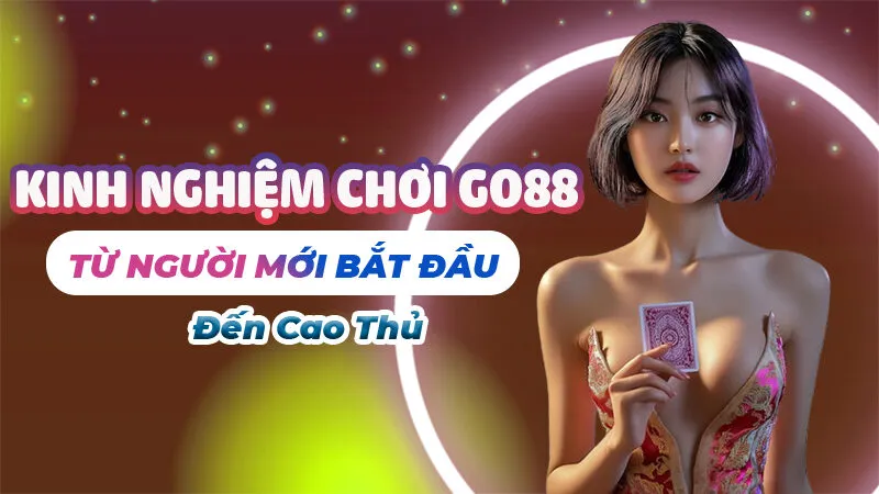 Kinh nghiệm chơi Go88