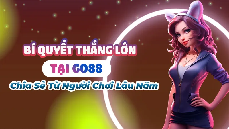 Bí Quyết Thắng Lớn Tại Go88