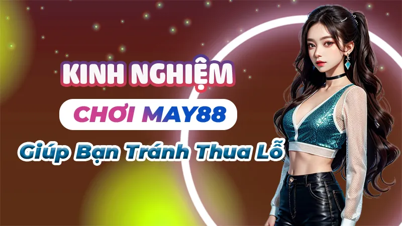 Kinh Nghiệm Chơi May88