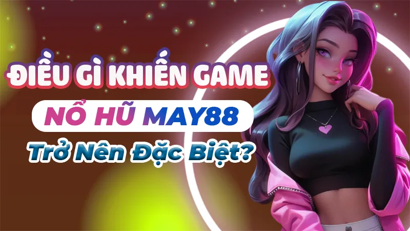 Game nổ hũ May88