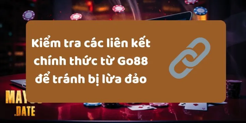 Kiểm tra các liên kết chính thức từ Go88 để tránh bị lừa đảo