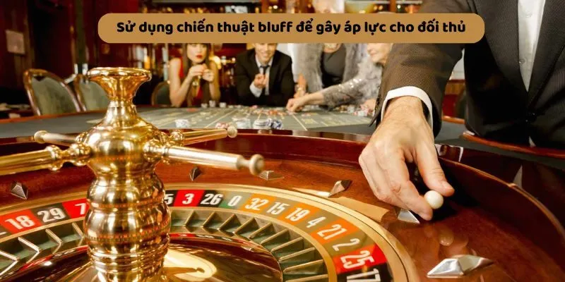 Sử dụng chiến thuật lừa gạt để tạo áp lực cho đối thủ