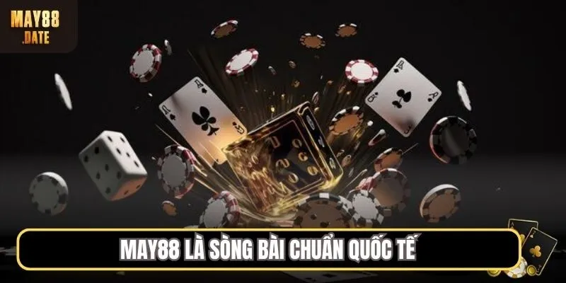 MAY88 là sòng bài chuẩn quốc tế